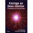 Entrega Ao Deus Interior - O Pathwork no Nível da Alma